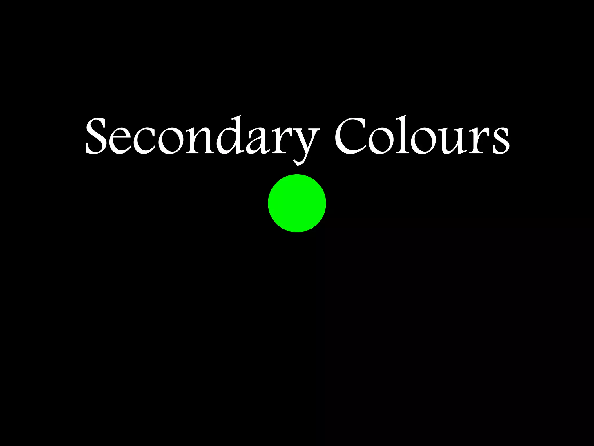 Secondary Colours
 
