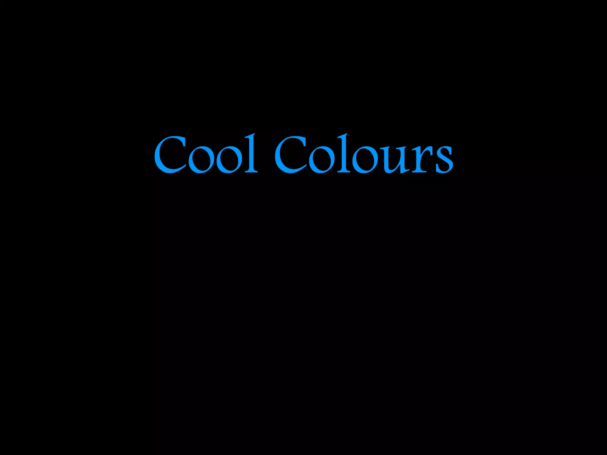Cool Colours
 