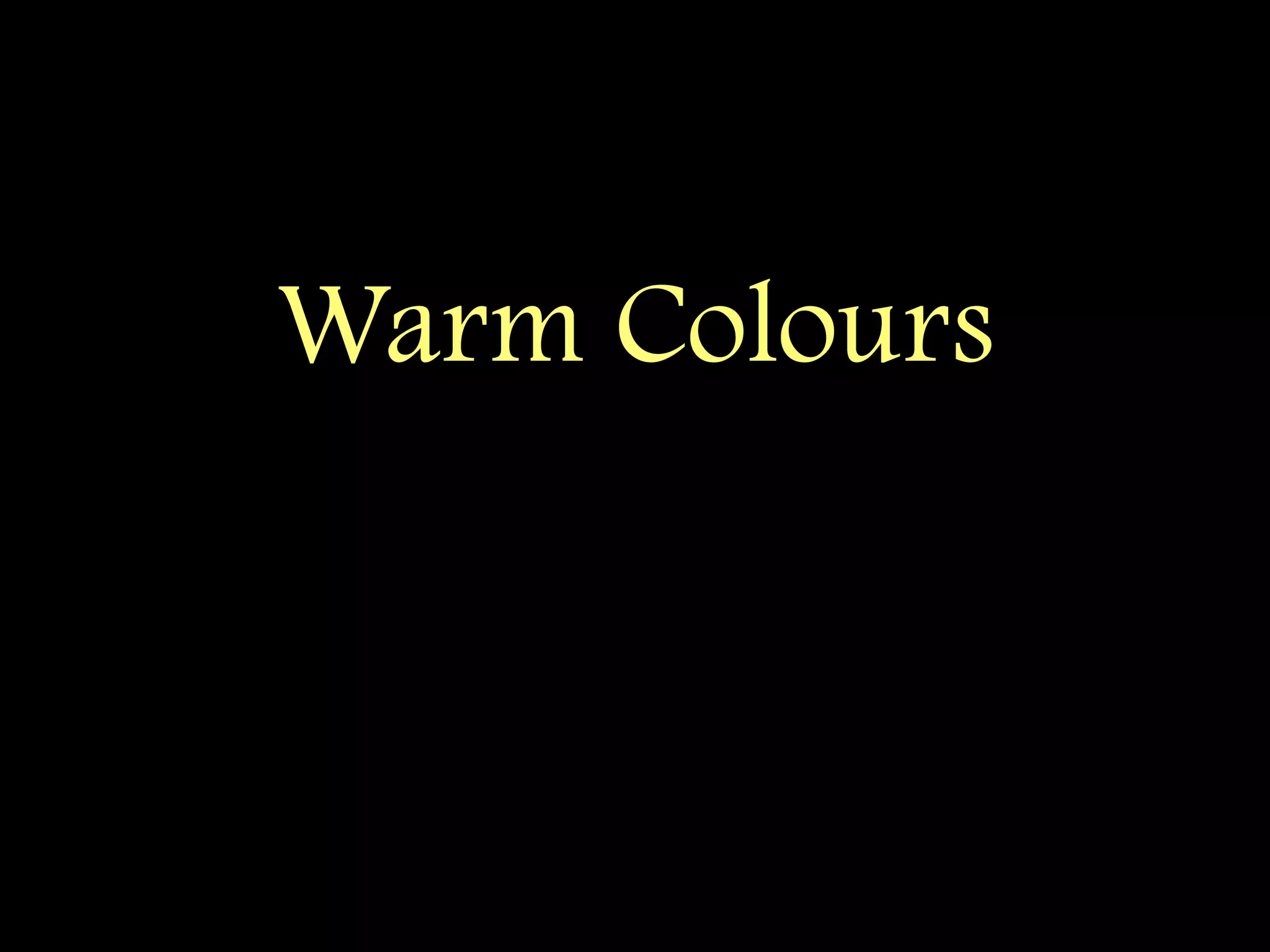 Warm Colours
 
