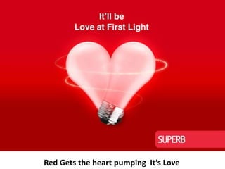 Red Gets the heart pumping It’s Love
 