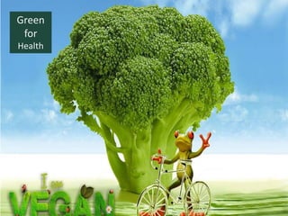 Green
for
Health
 
