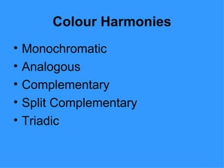 Colour Harmonies Monochromatic Analogous Complementary Split Complementary Triadic 