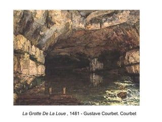 La Grotte De La Loue   ,  1481 - Gustave Courbet. Courbet  