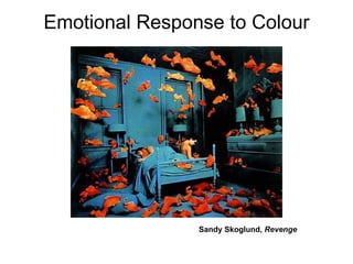 Emotional Response to Colour Sandy Skoglund,  Revenge   