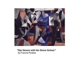 "Star Dancer with Her Dance School,"   by Francis Picabia  