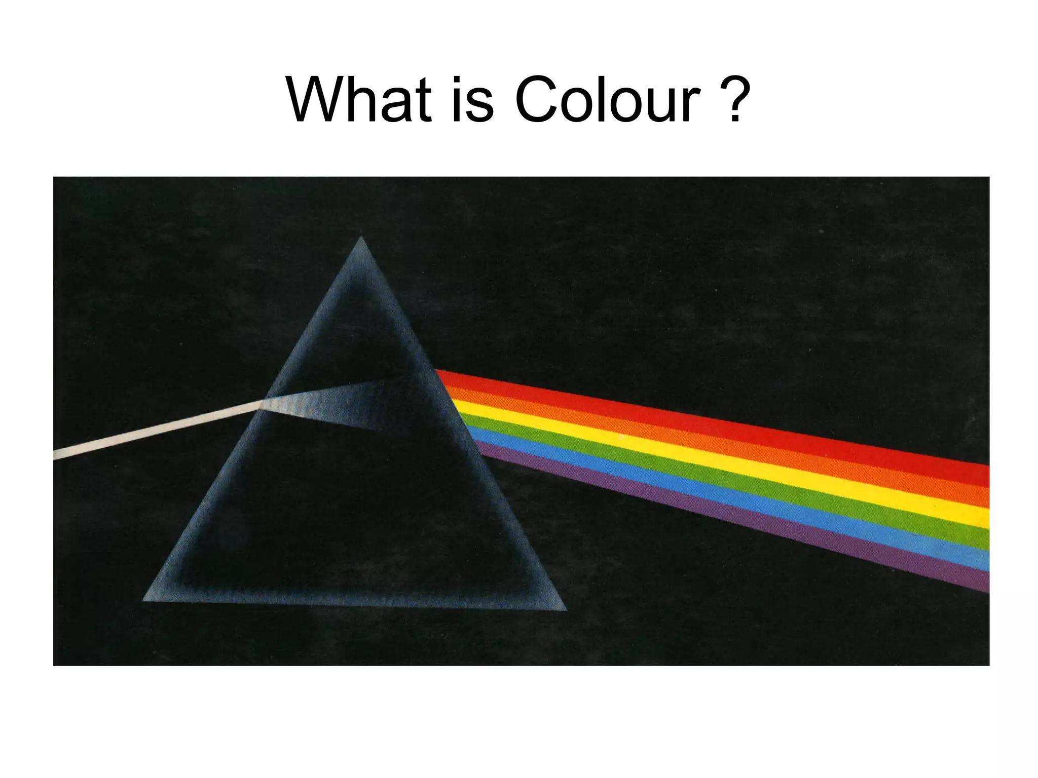 What is Colour ?
 