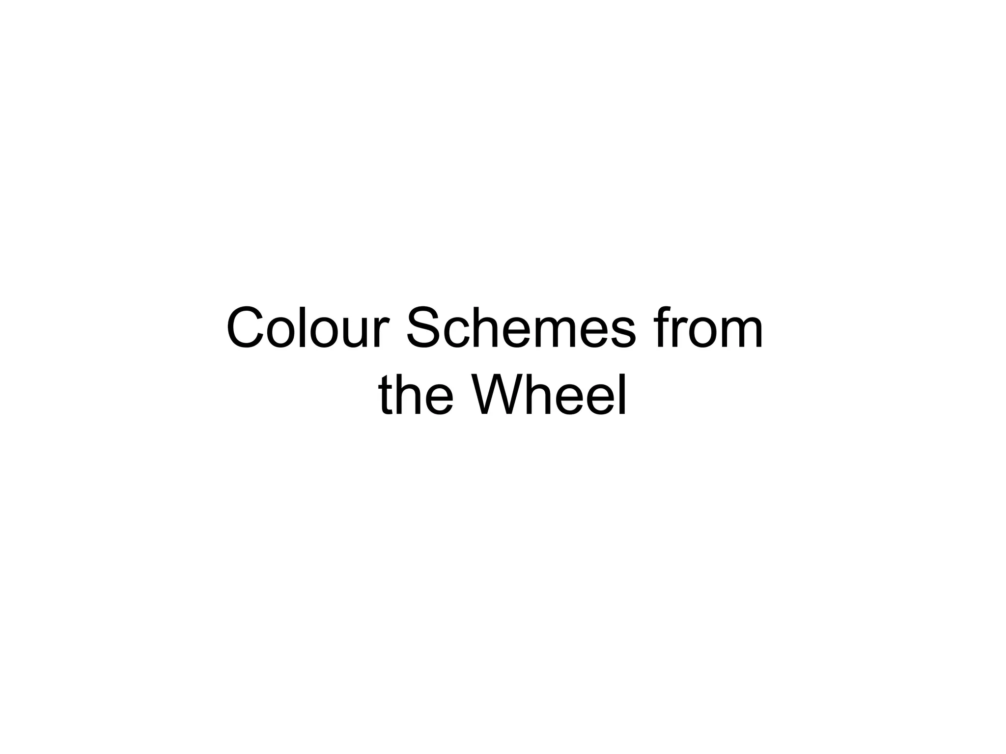 Colour Schemes from
the Wheel
 