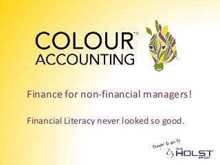 Finance for non-financial managers!

Financial Literacy never looked so good.
 