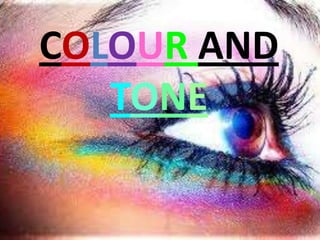 COLOUR AND TONE 