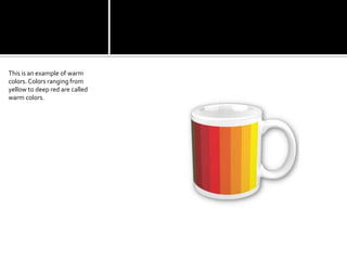 This is an example of warm colors. Colors ranging from yellow to deep red are called warm colors.