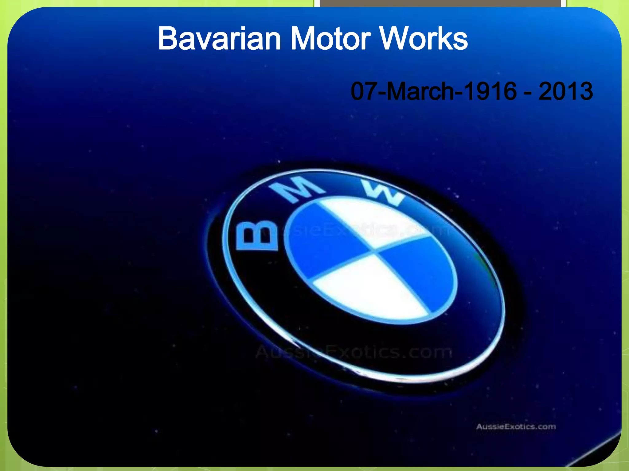 Bavarian Motor Works
07-March-1916 - 2013
 