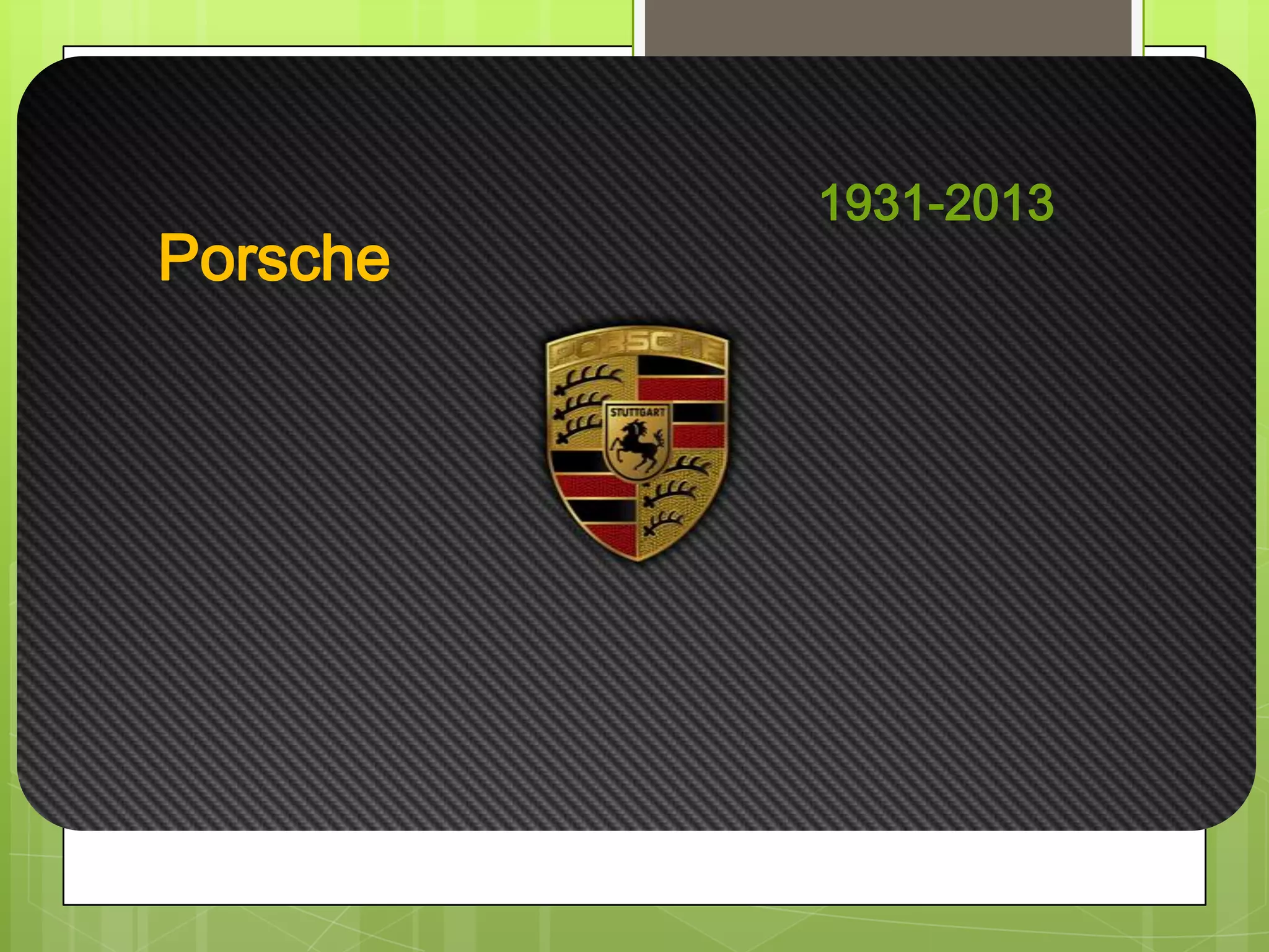 Porsche
1931-2013
 