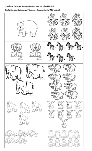 Jardín de Infantes Mariano Moreno-3era Sección-Año 2019
English Lesson: Colours and Numbers- Introduction to ZOO Animals
 