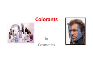 Colorants
in
Cosmetics
 