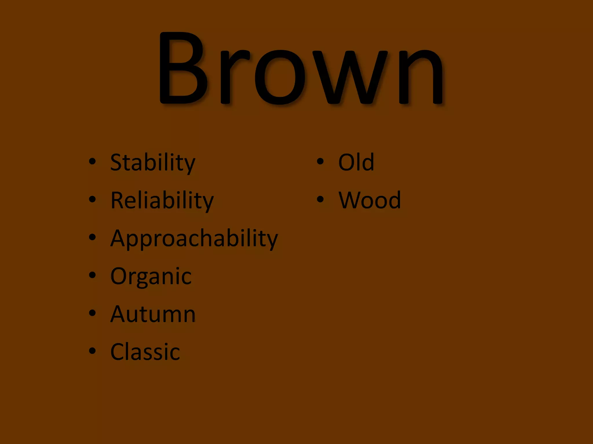 BrownStabilityReliabilityApproachabilityOrganicAutumnClassicOldWood