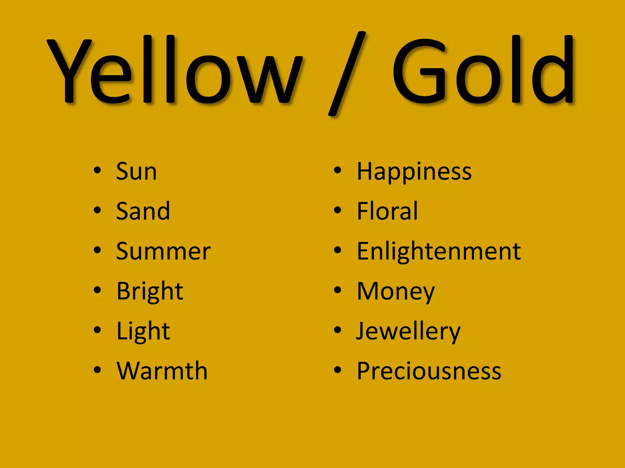 Yellow / GoldSunSandSummerBrightLightWarmthHappinessFloralEnlightenmentMoneyJewelleryPreciousness