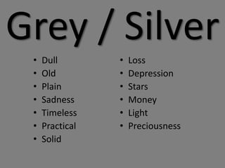 Grey / SilverDullOldPlainSadnessTimelessPracticalSolidLossDepressionStarsMoneyLightPreciousness 