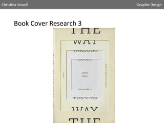 Chris5na	
  Sewell

	
  

	
  

	
  

	
  

	
  

	
  

	
  

Book	
  Cover	
  Research	
  3	
  	
  

	
  

	
  

	
  

	
  

	
  

	
  	
  	
  	
  	
  Graphic	
  Design	
  	
  

 