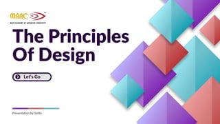 The Principles
Of Design
Let's Go
Presentation by Siddu
 