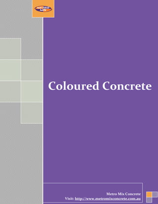 10/15/2013

Coloured Concrete

Metro Mix Concrete
Visit: http://www.metromixconcrete.com.au

 