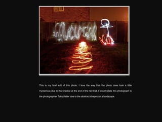 This is my final edit of this photo. I love the way that the photo does look a little mysterious due to the shadow at the end of the red trail. I would relate this photograph to the photographer Toby Keller due to the abstract shapes on a landscape. 