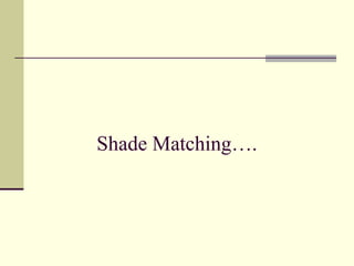 Shade Matching….
 