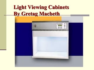 Light Viewing Cabinets
By Gretag Macbeth
 