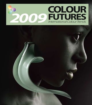 COLOUR
2009 FUTURES
                               TM




      International ColourTrends
 