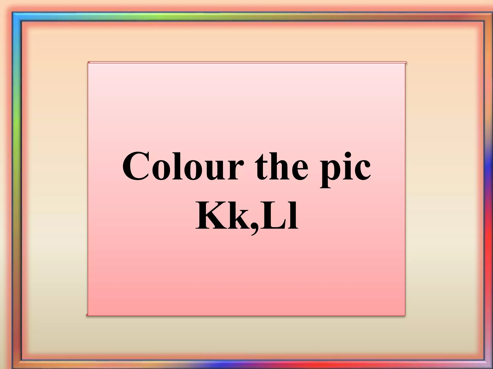 Play Group English - Colouring alphabet k l | PPTX
