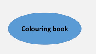 Colouring book
 