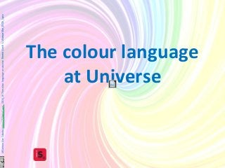 The colour language
at Universe
MCarmenDiezCalzada.mdiez125@gmail.com..2015_16Thecolourlanguageatuniverse.ErnestLluchL.VilassarMar_BCN_Spain
 