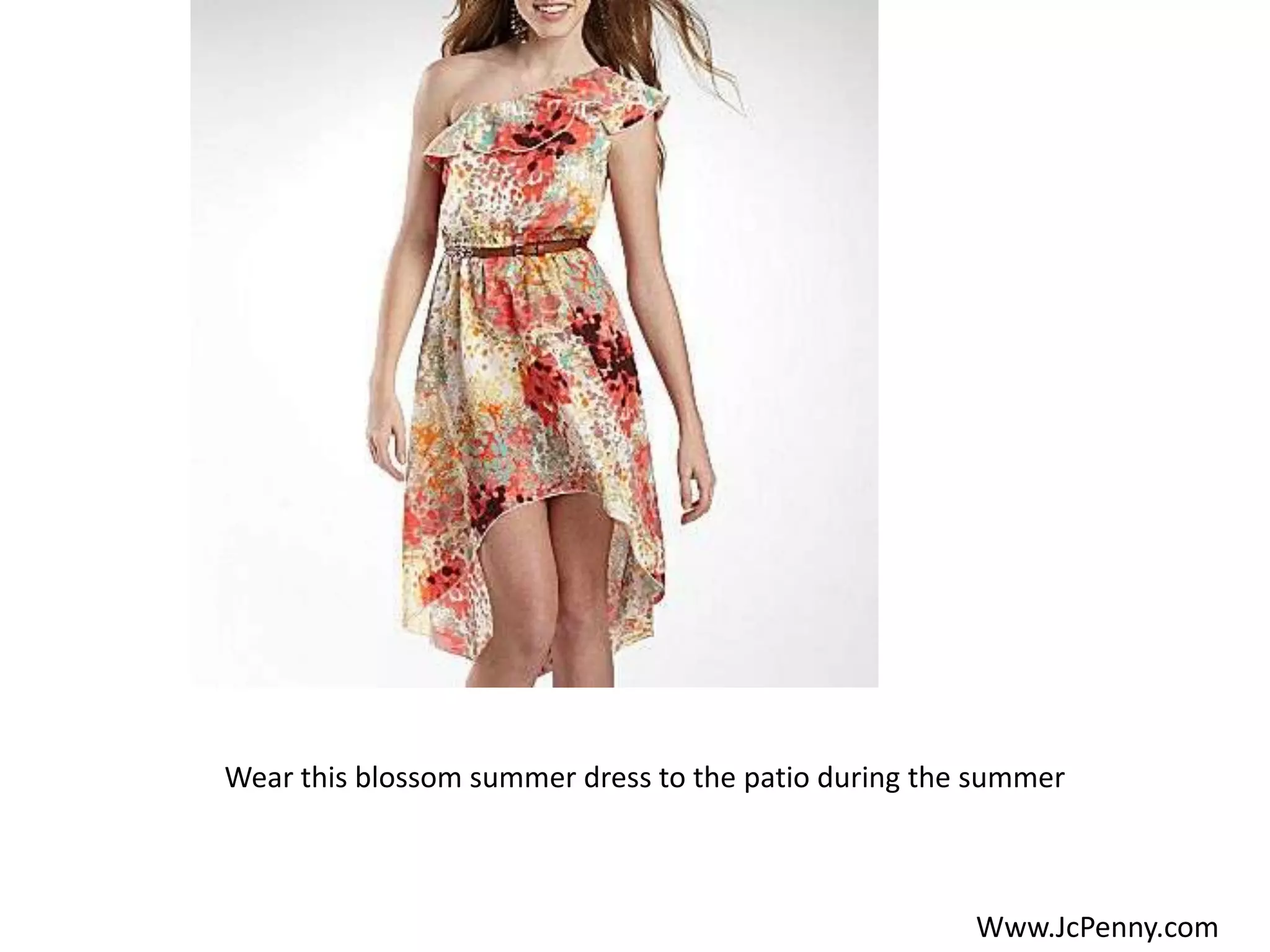 Wear this blossom summer dress to the patio during the summer



                                                      Www.JcPenny.com
 