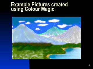 Example Pictures created using Colour Magic 