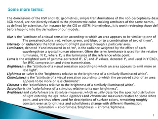 4HUEBRIGHTNESSSATURATIONCOLOUR, DOMINENT FREQUENCYPERCIEVED INTENSITY OF LIGHTTHE WASHING OUT EFFECTED = DOMINENT LIGHT. ENERGY DENSITYEW = ENERGY DENSITY OF WHITE LIGHTAREA UNDER THE CURVE -> BRIGHTNESSMORE THE VALUE OF (ED-EW) PURER IS THE COLOUR