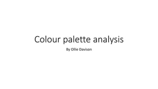Colour palette analysis
By Ollie Davison
 