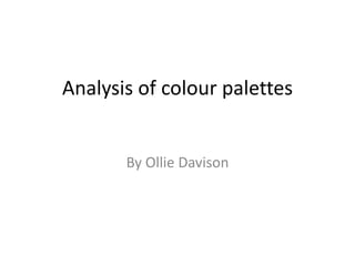 Analysis of colour palettes
By Ollie Davison
 