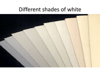 Different shades of white
 