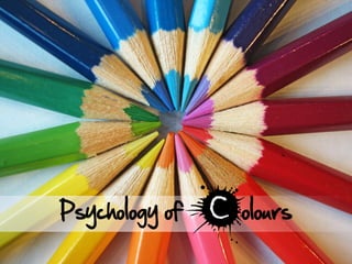 Psychology of   olours
 