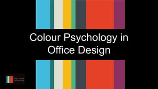 Colour Psychology in
Office Design
 