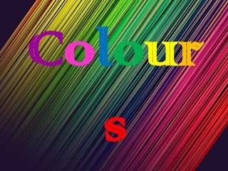 Colour
  s
 