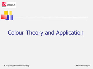 Colour Theory and Application




B.Sc. (Hons) Multimedia Computing   Media Technologies
 