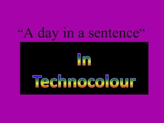 “ A day in a sentence ” 