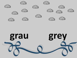grau grey
 