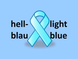 hell-
blau
light
blue
 
