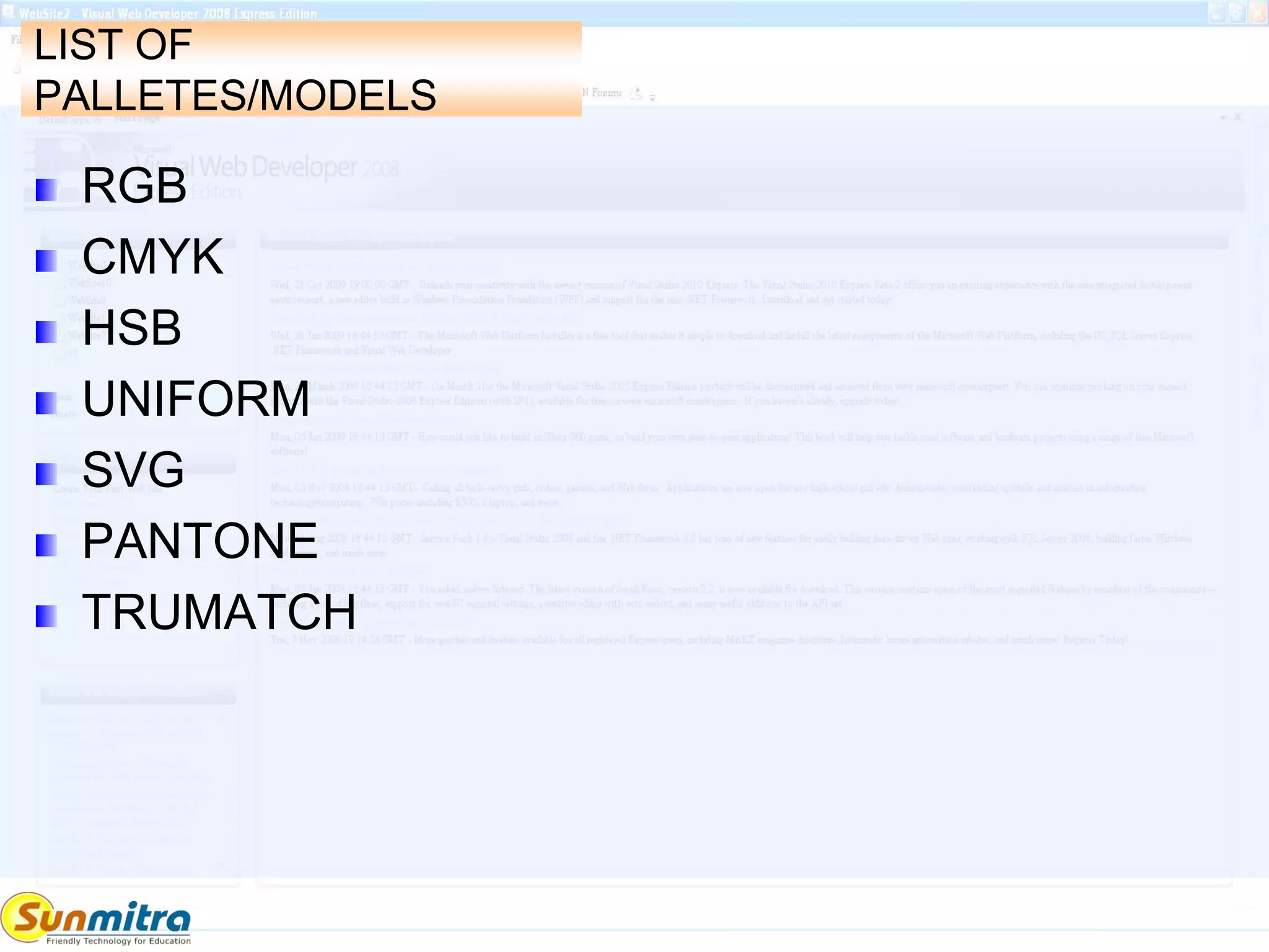 LIST OF
PALLETES/MODELS
RGB
CMYK
HSB
UNIFORM
SVG
PANTONE
TRUMATCH
 