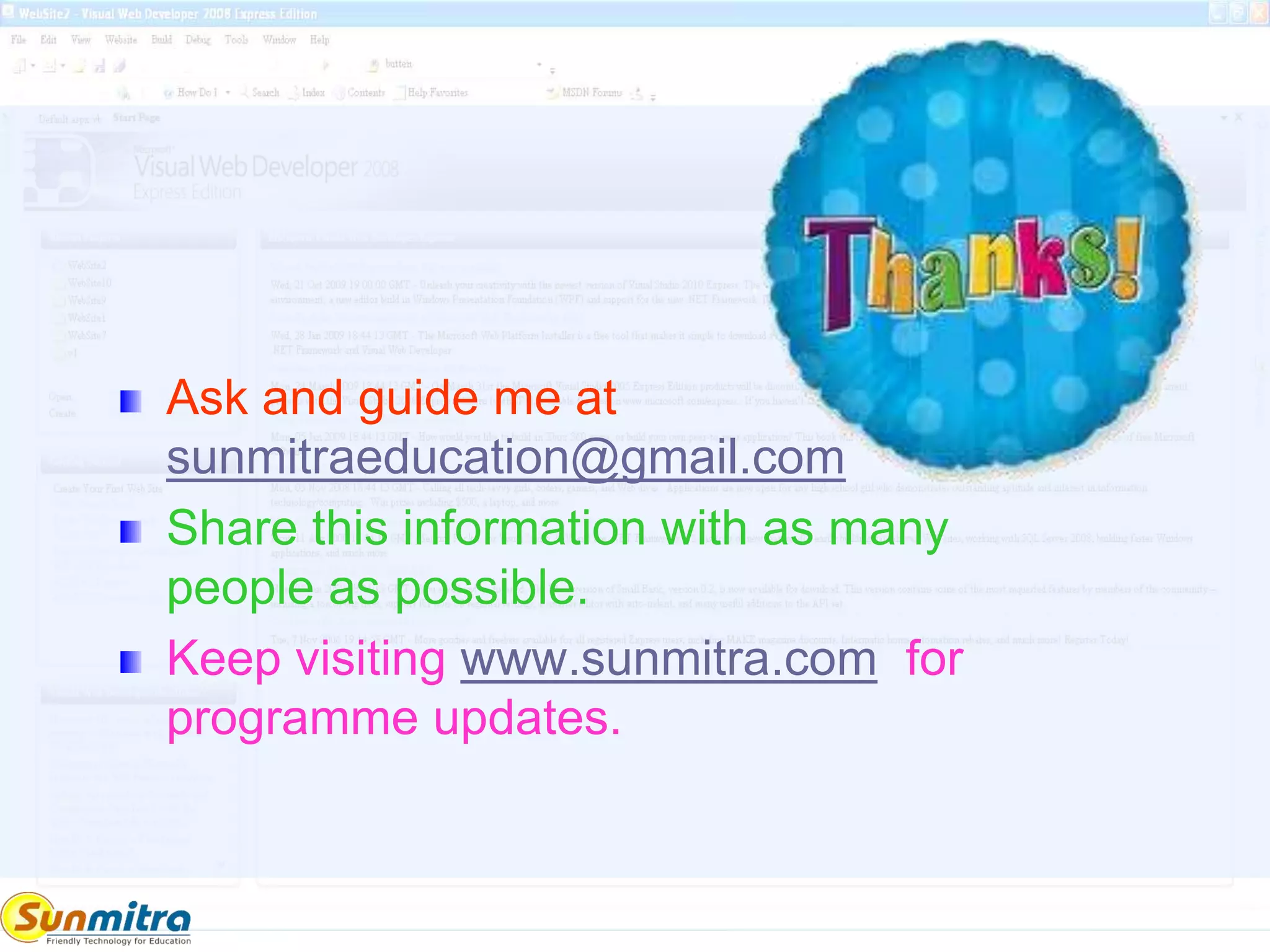Ask and guide me at
sunmitraeducation@gmail.com
Share this information with as many
people as possible.
Keep visiting www.sunmitra.com for
programme updates.
 