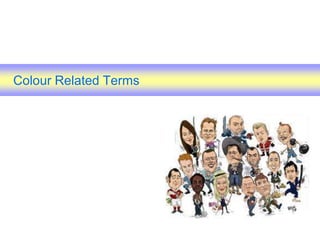 Colour Related Terms
 