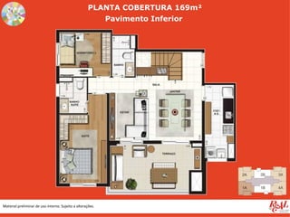 PLANTA COBERTURA 169m²
                                                            Pavimento Inferior




Material preliminar de uso interno. Sujeito a alterações.
 
