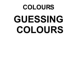COLOURS ,[object Object]