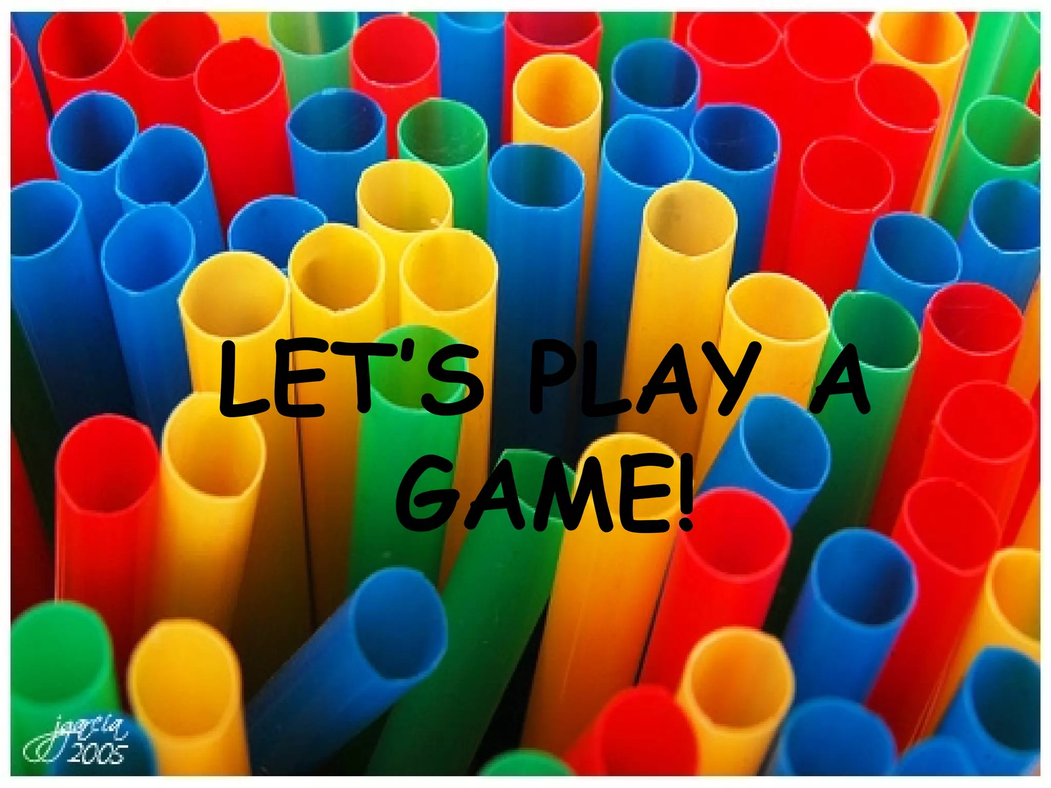 LET’S PLAY A GAME! 